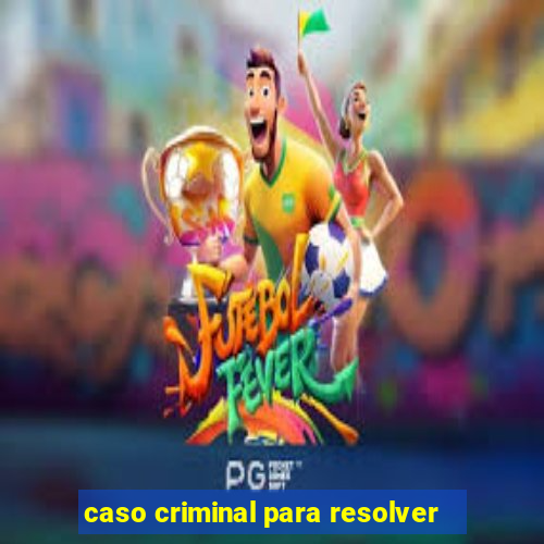 caso criminal para resolver